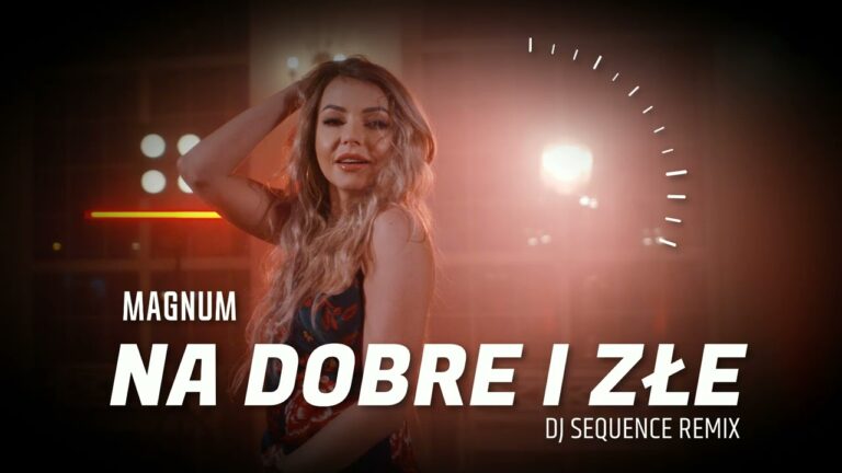 MAGNUM – Na Dobre i Złe (DJ Sequence Remix) – teledysk