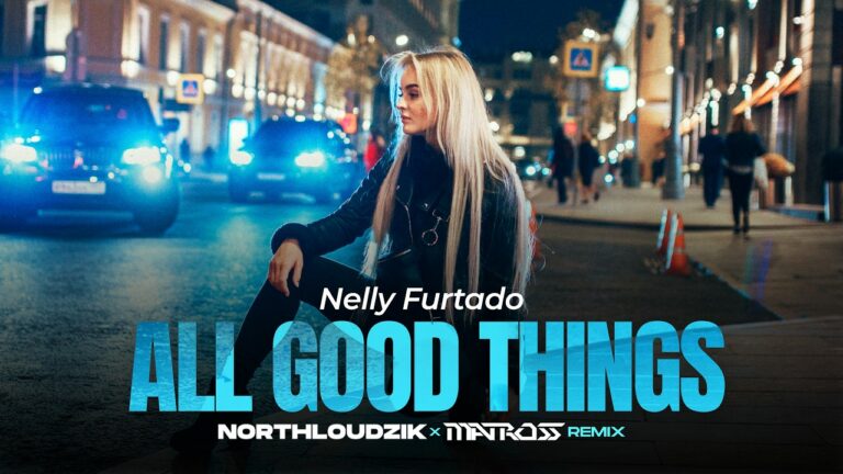 Nelly Furtado – All Good Things (Northloudzik x MATROSS Remix) – teledysk